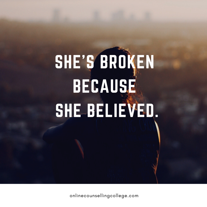 she's broken becuase she believed